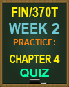 FIN/370T Week 2 Practice: Chapter 4 Quiz
